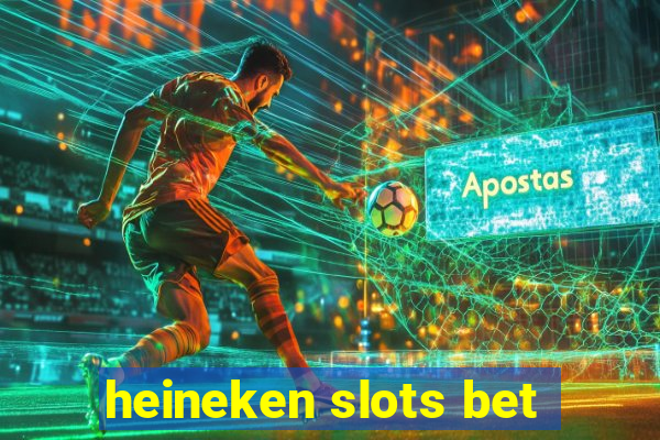 heineken slots bet